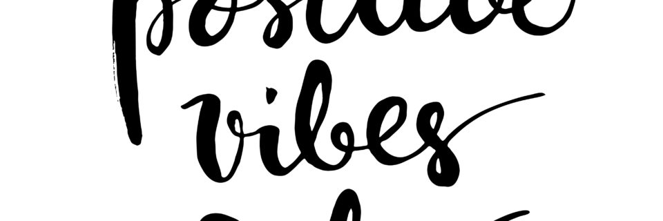 Possitive vibes only